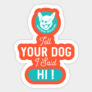 Tell Your Dog I said Hi! Sticker